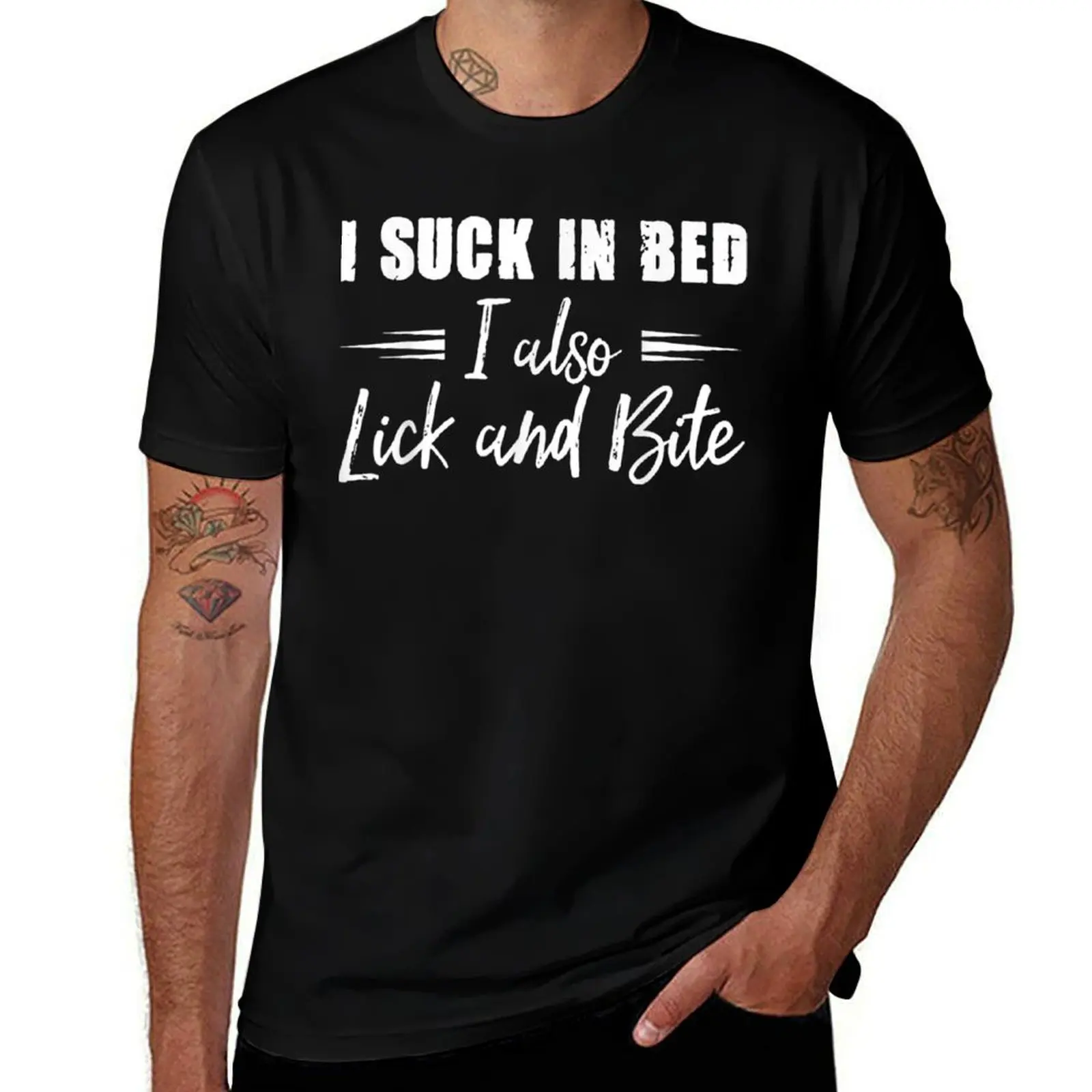 

I Suck In Bed I Also Lick And Bite T-Shirt t shirt personalised man t shirt cotton high quality T-Shirt