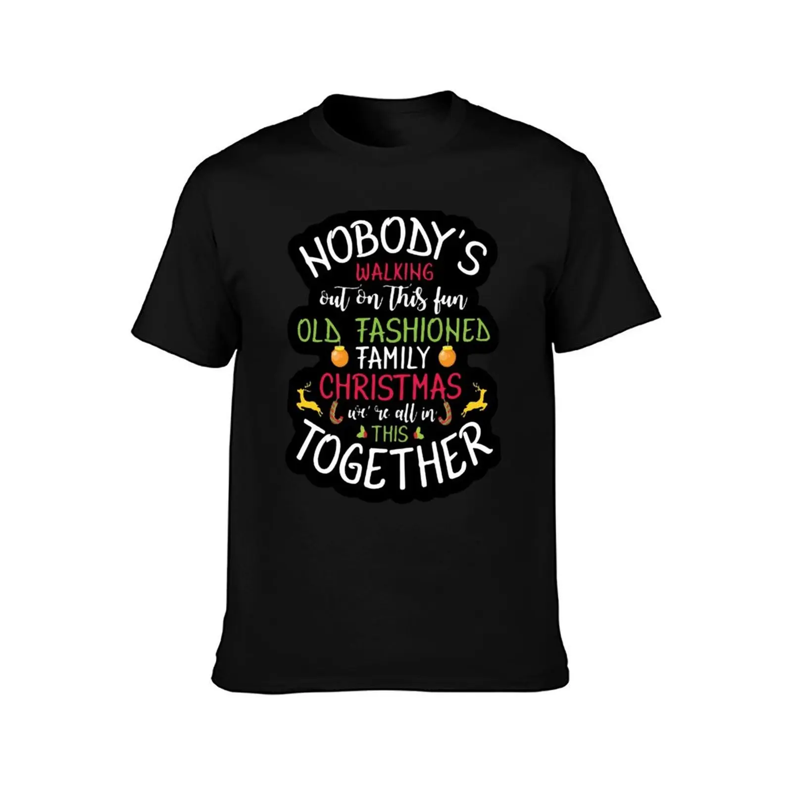 Nobody's Walking Out Fun Old Fashioned Family Christmas Gift T-Shirt Moisture Wicking Quick Dry Tee T-Shirt