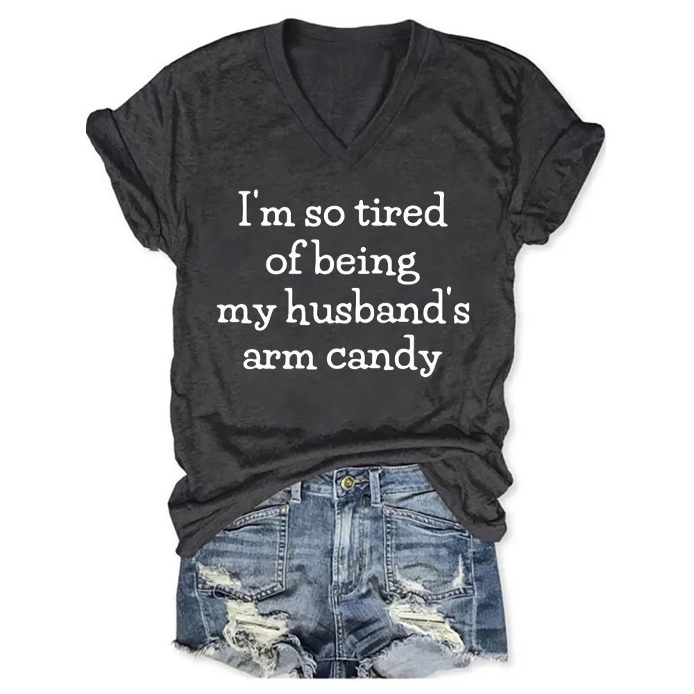 

Rheaclots Women's I'm So Tired Of Being My Husband's Arm Candy Printed V-neck Short Sleeve T-Shirt