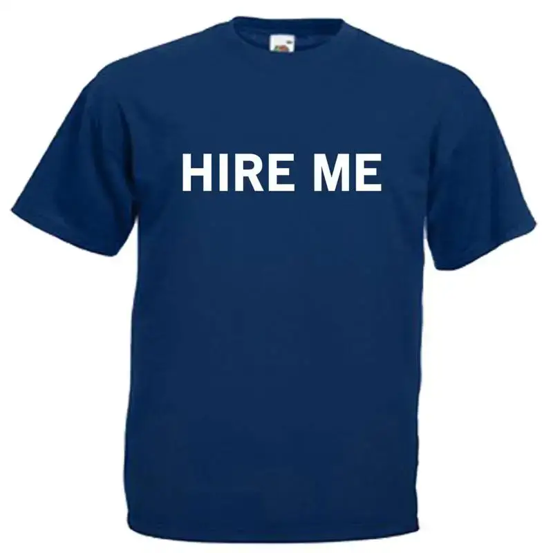 Hire Me Unemployed Adults Mens T Shirt 12 Colours Size S 3XL