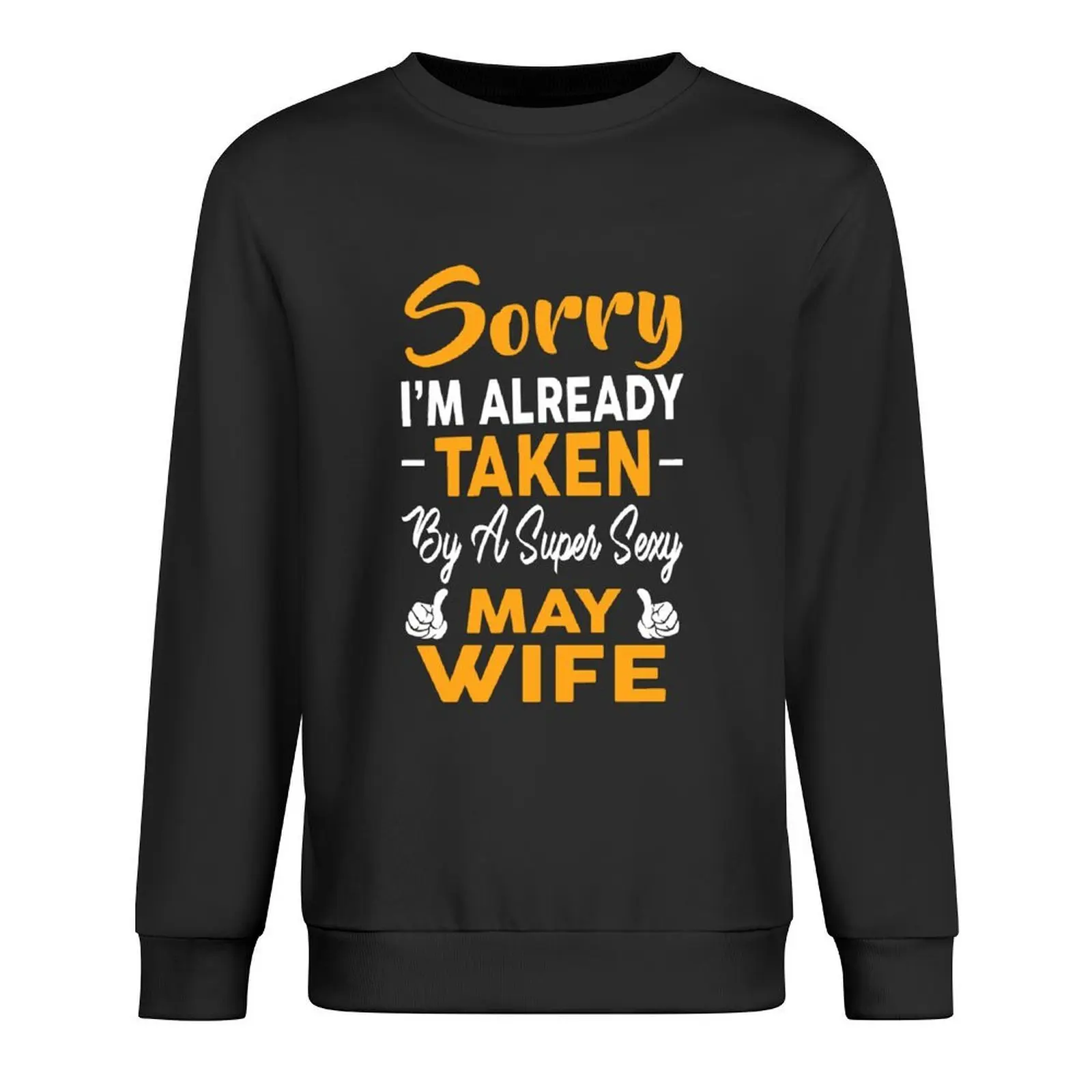 

Sorry I'm Already Taken By A Super Sexy May Wife Pullover men clothing korean clothes men's autumn clothes new sweatshirts