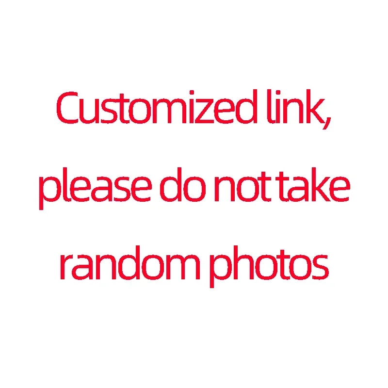 

Customized link, please do not take random photos