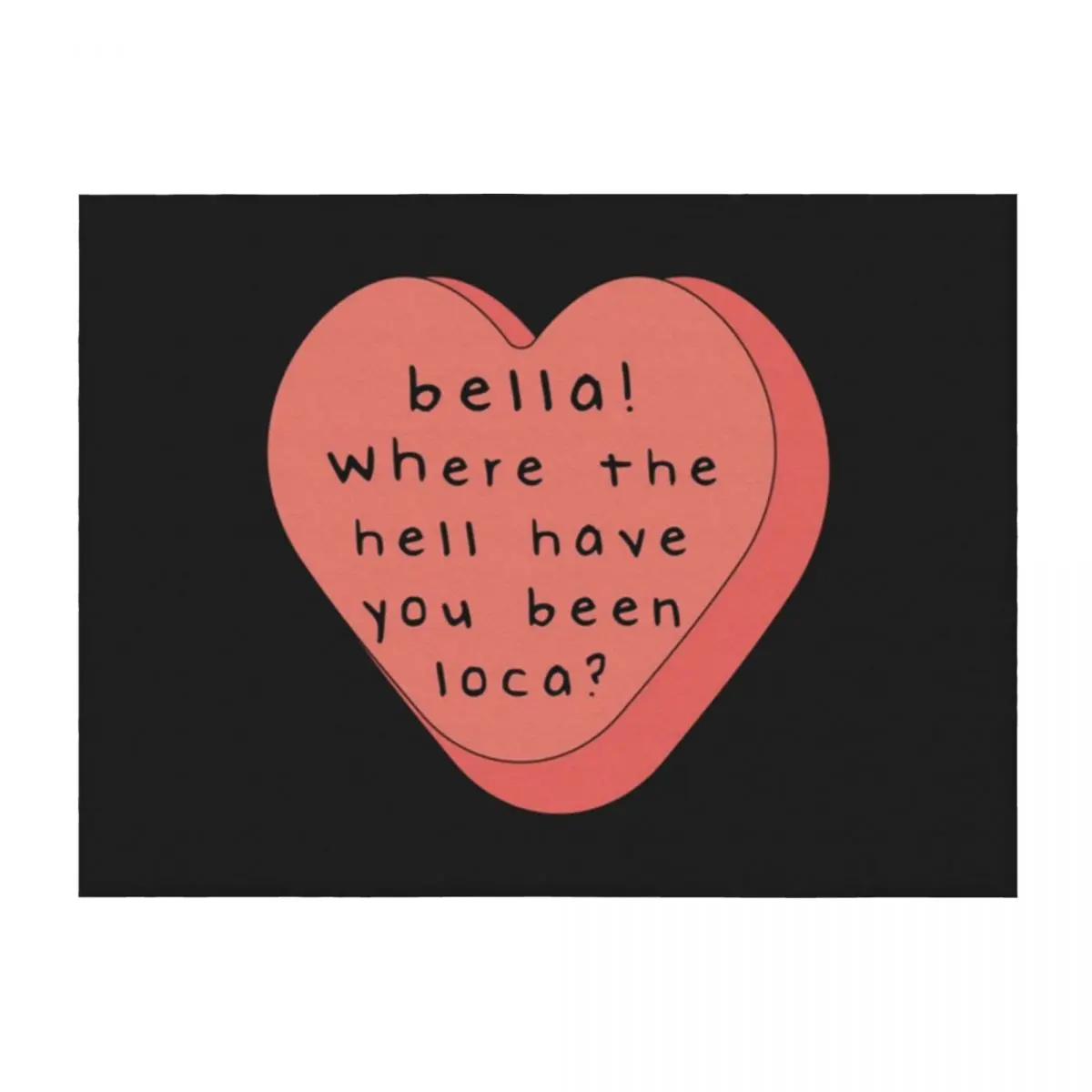 

Bella! where the hell have you been loca! candy heart Throw Blanket Soft Big blankets ands Bed covers bed plaid Blankets