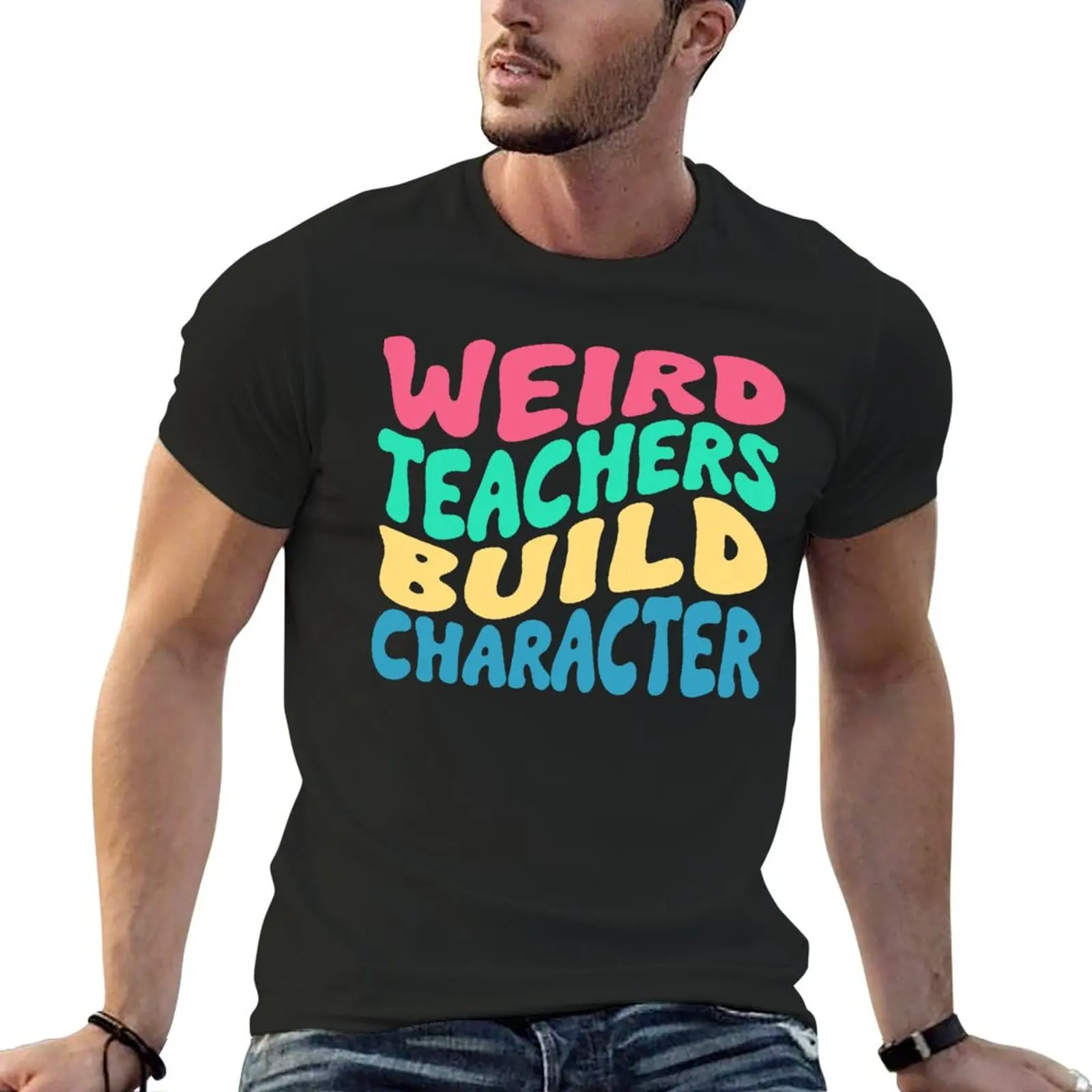 funny Weird Teachers Build Character quote groovy style T-Shirt summer clothes tops customs design your own luxury clothes men