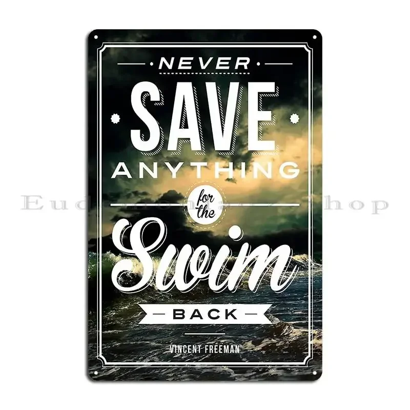 Never Save Anything For The Swim Back Metal Signs Printed Wall Decor Kitchen Mural Pub Mural Tin Sign Poster
