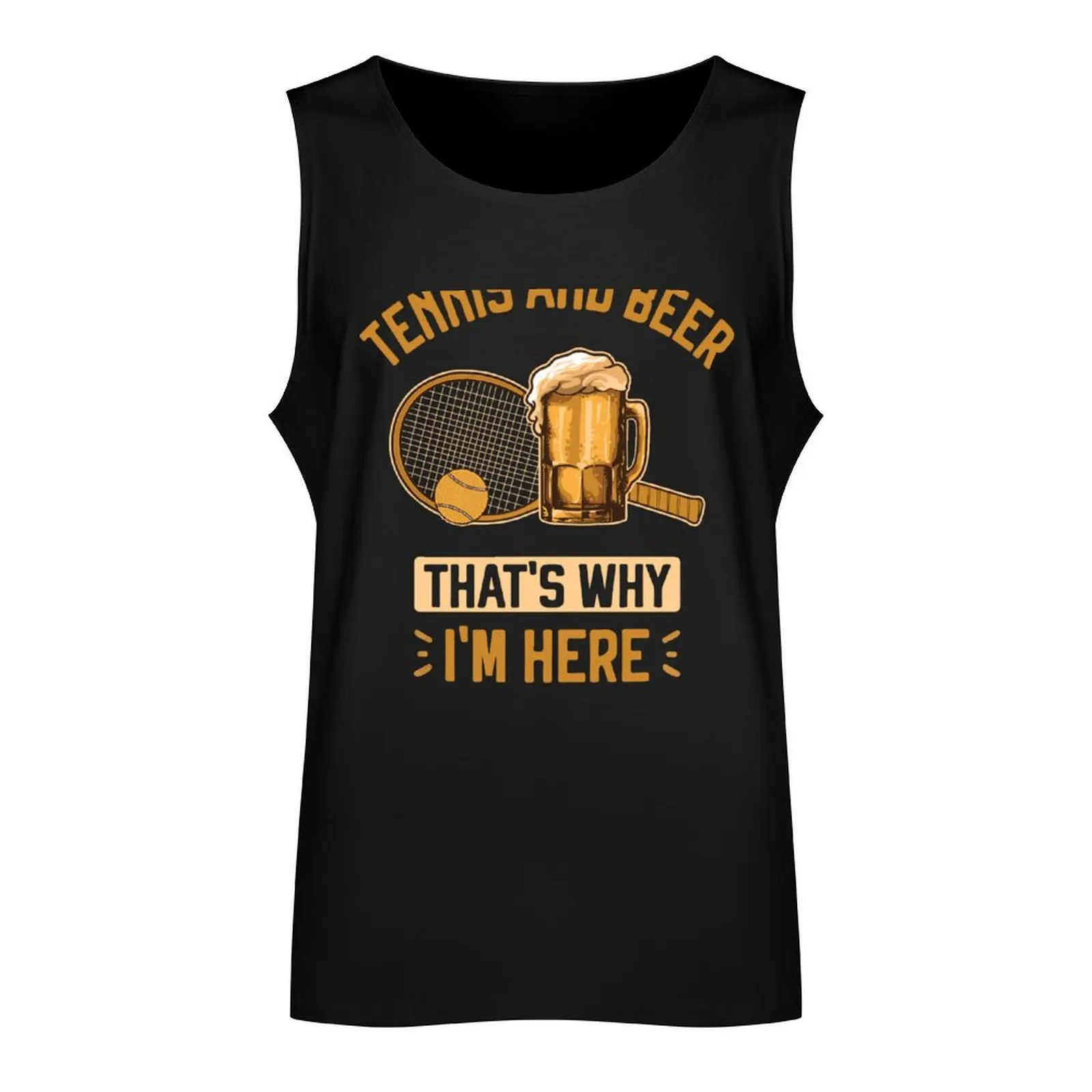 Tennis and Beer That’s Why I’m Here Funny Tennis for beer lovers tennis players Tank Top Men's singlets plain t-shirt