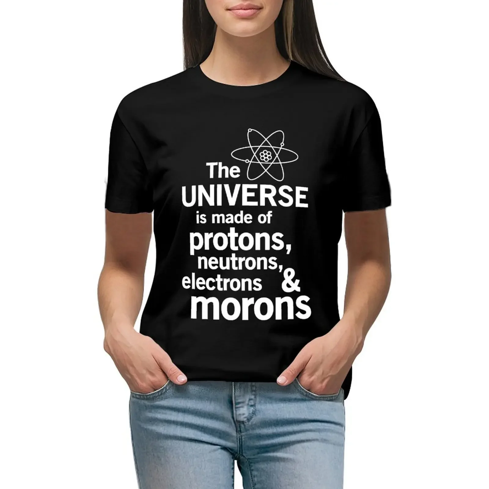 The Universe is Made of Protons, neutrons, electrons and morons T-Shirt vintage clothes Aesthetic clothing Woman T-shirts