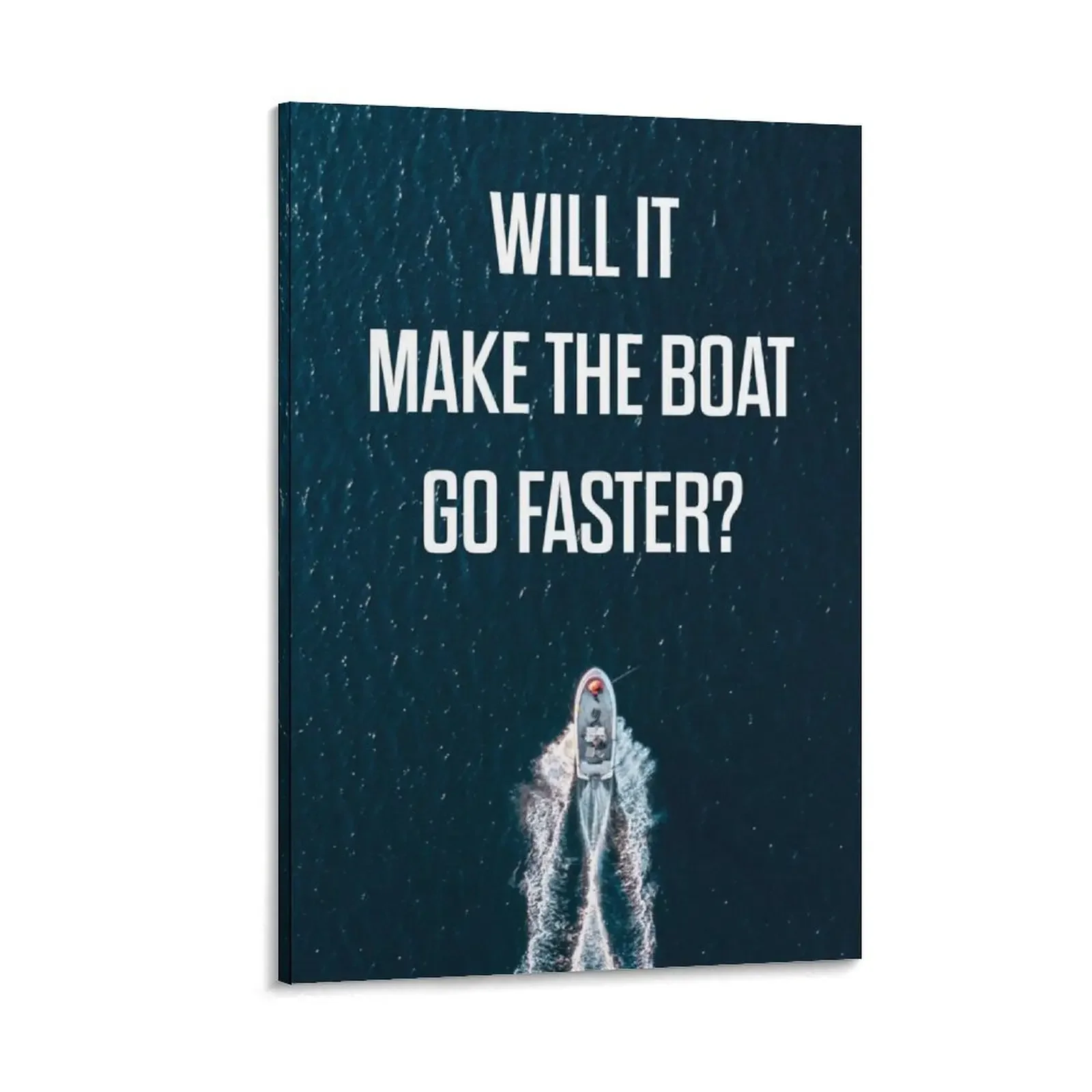 

INSPIRATIONAL WILL IT MAKE THE BOAT GO FASTER Canvas Painting home decorations room decors aesthetic bedrooms decorations