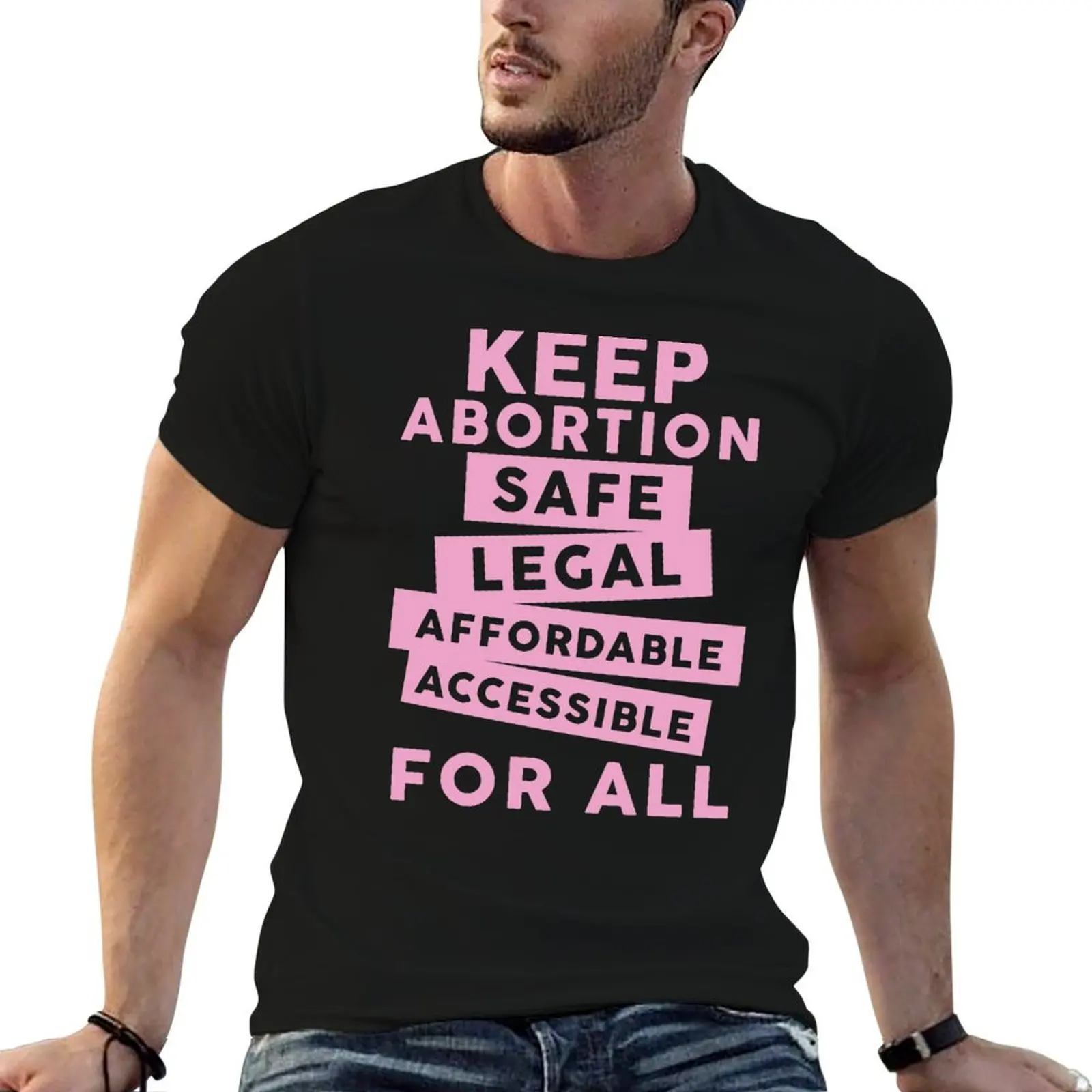 Keep Abortion Safe, Legal, Affordable, Accessible For All T-Shirt All Weather Casual Short Sleeve