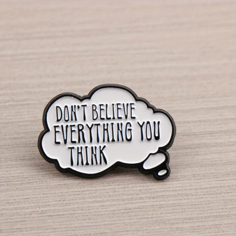 Cloud-shaped badge with “DON’T BELIEVE EVERYTHING YOU THINK, ” promoting critical self-awareness——Self-Reflection. Theme Pin