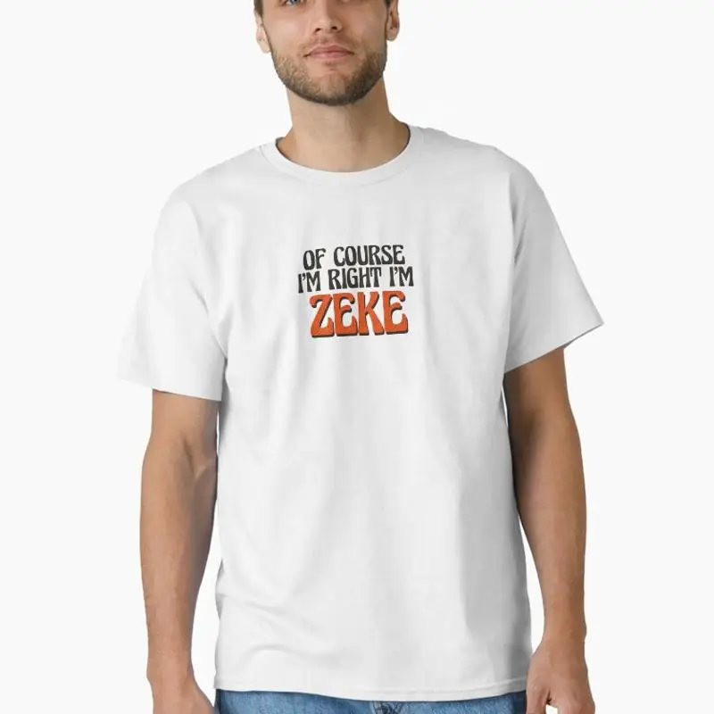 Of Course I'm Right I'm Zeke T-Shirt