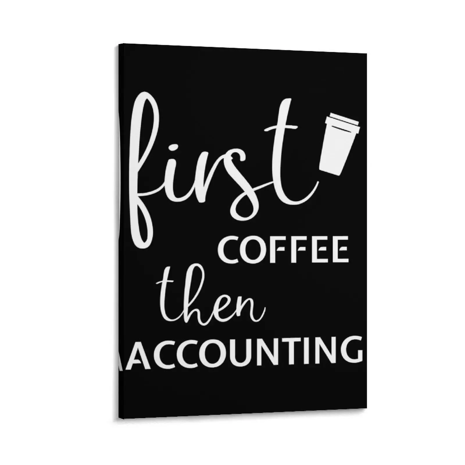 Accountant First Coffee Lover CPA Accounting Math Tax Funny design Canvas Painting house decoration room decorations for girls