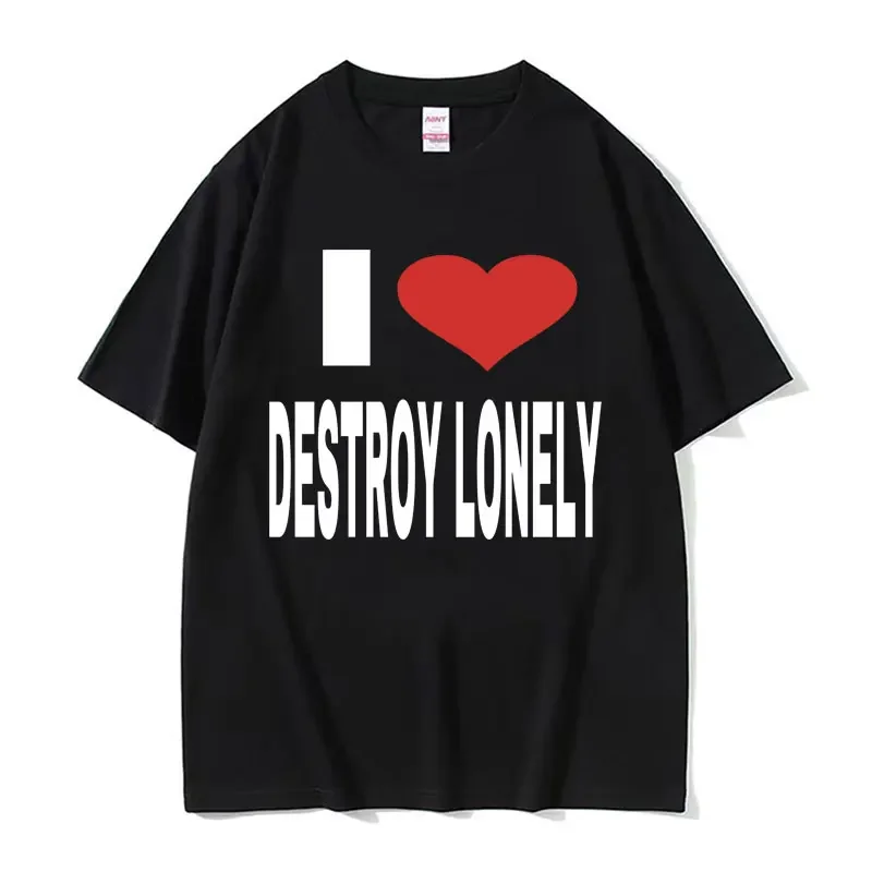 I Love Destroy Lonely Print Graphic T-shirt Men Women's High Quality Cotton T Shirt Harajuku Hip Hop Oversized Tshirt Streetwear