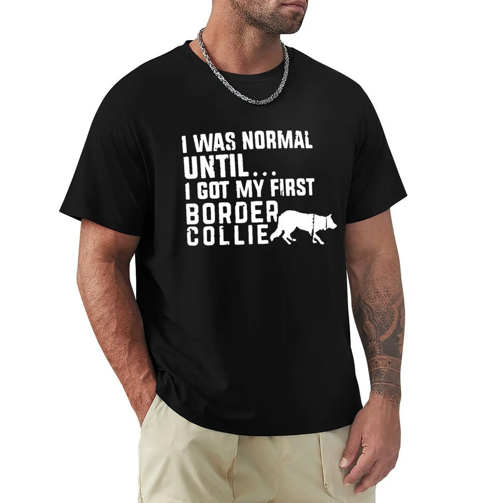 

Funny I Was Normal Until - Border Collie Letters T Shirt Short Sleeved Tee Shirt O Neck Men Tees