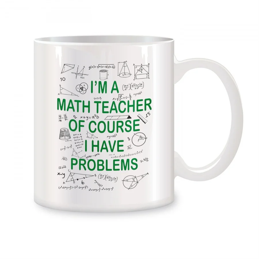 I'm A Math Teacher Of Course I Have Problems Mugs For Friends Birthday Gifts Novelty Coffee Ceramic Tea Cups White 11 oz