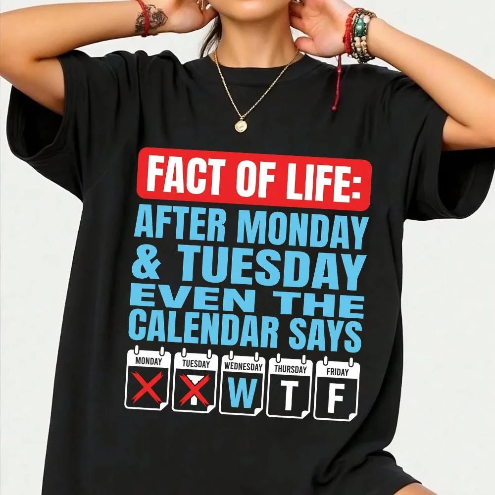 Fact of Life Calendar Says WTF Humor T-Shirt Funny Workweek Monday Tuesday Quote Tee Sarcastic Office Joke Top Men Women Shirt