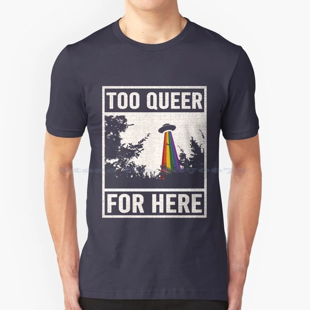 Too Queer For Here T Shirt 100% Cotton Tee Gay Pride Funny Alien Ufo Lgbtq Lgbtiq Flag Lesbian