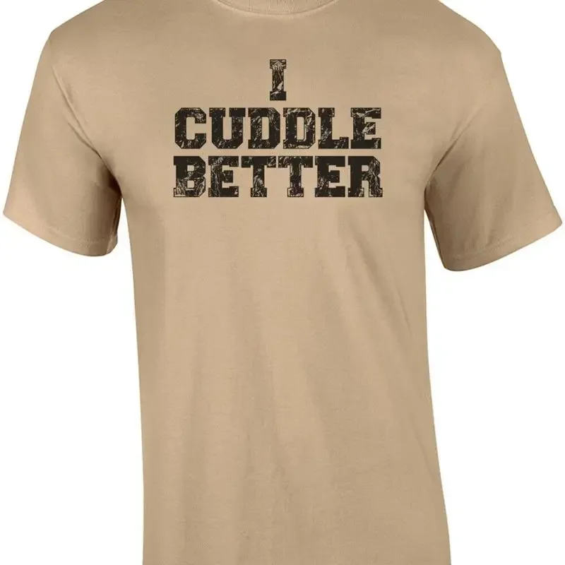 I Cuddle Better T-Shirt