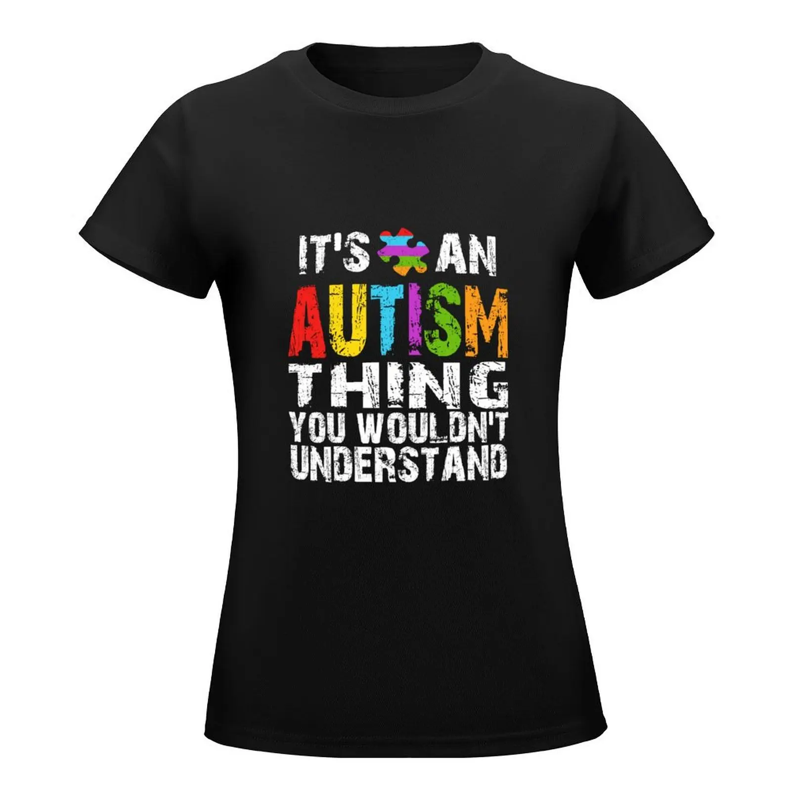 It's An Autism Thing You Wouldn't Understand T-Shirt quick-drying blanks Female clothing heavyweights Woman T-shirts