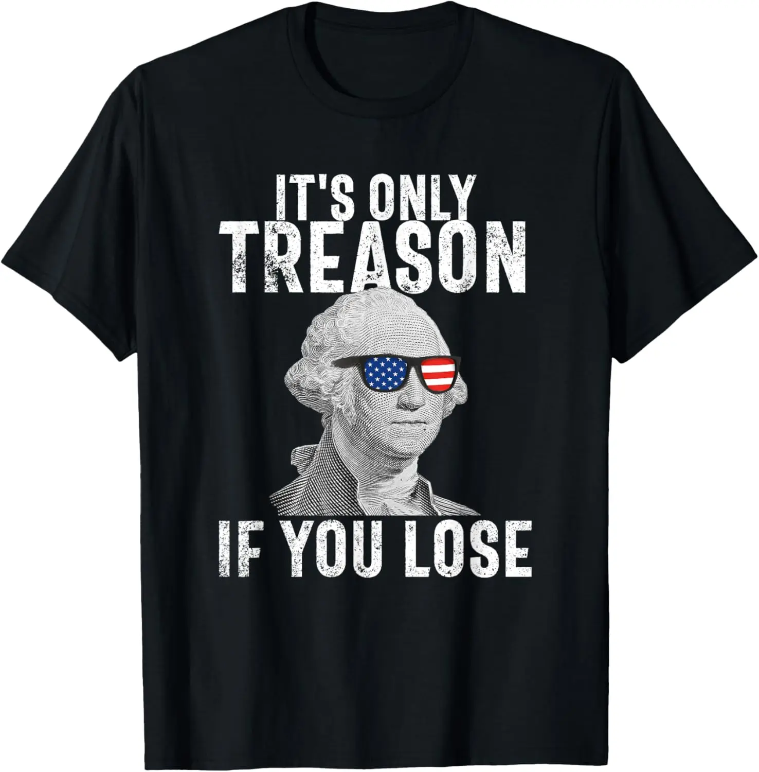 It's Only Treason If You Lose George Washington 4th of July T-Shirt