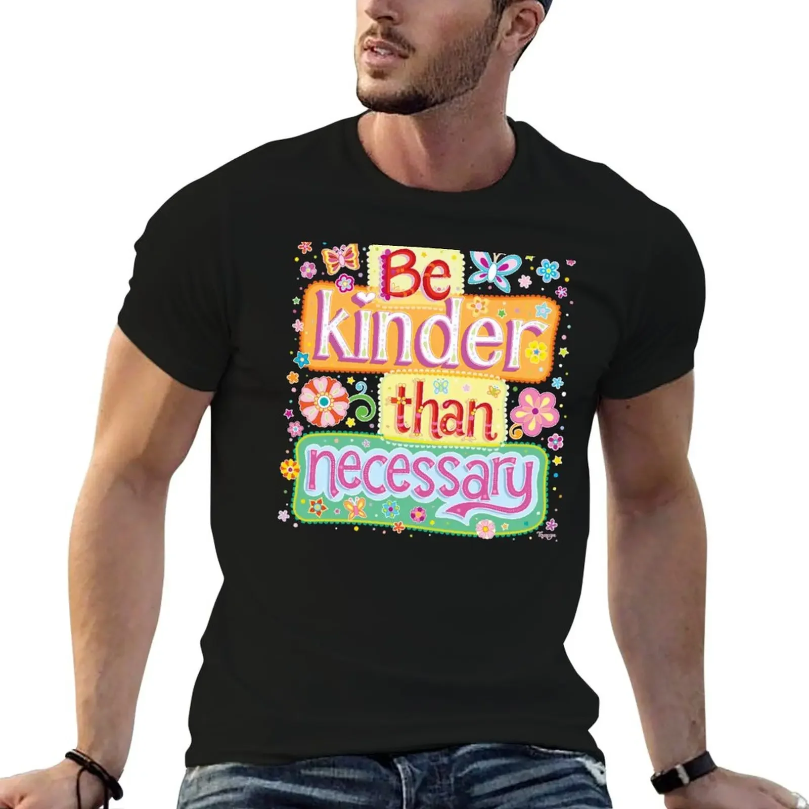 Be kinder than necessary - Colorful Hand-Lettering Art by Thaneeya McArdle T-Shirt plain T-shirts for men cotton