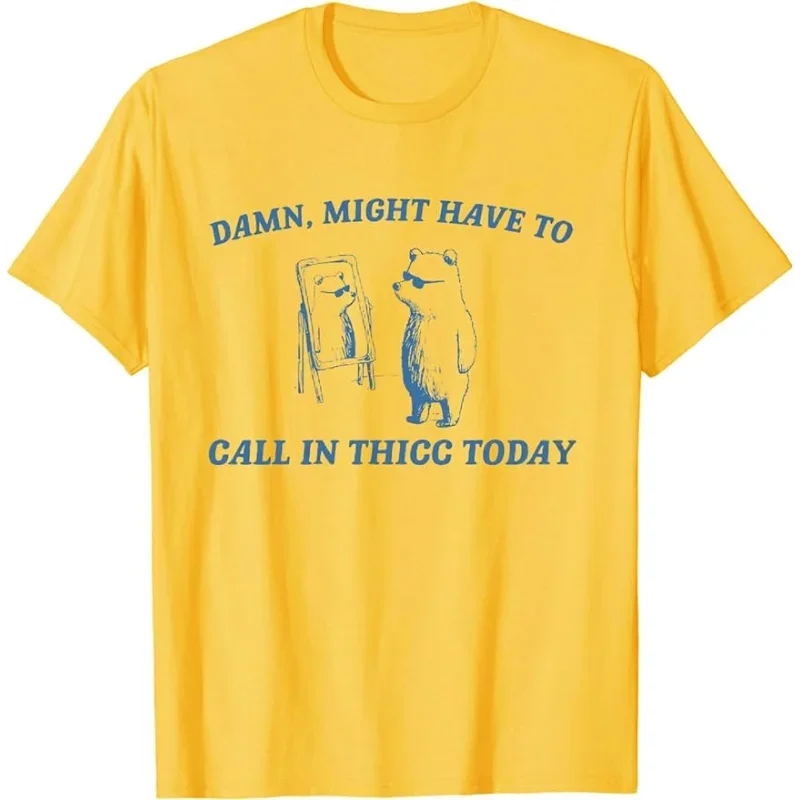 

Might Have To Call in Thicc Today T-Shirt Funny Bear Printed Summer Women Short Sleeve Casual Daily Wear Tshirt Women Clothing