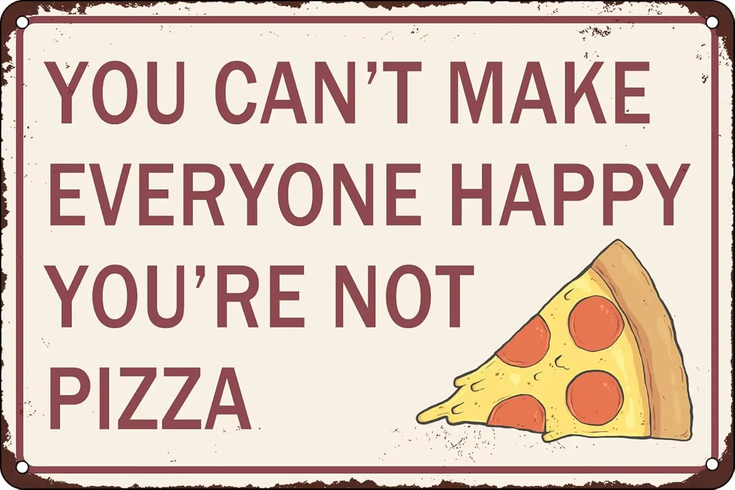 You Can't Make Everyone Happy You’re Not Pizza Retro Metal Tin Signs Pizza Themed Gifts Poster for Home Kitchen Bathroo sign