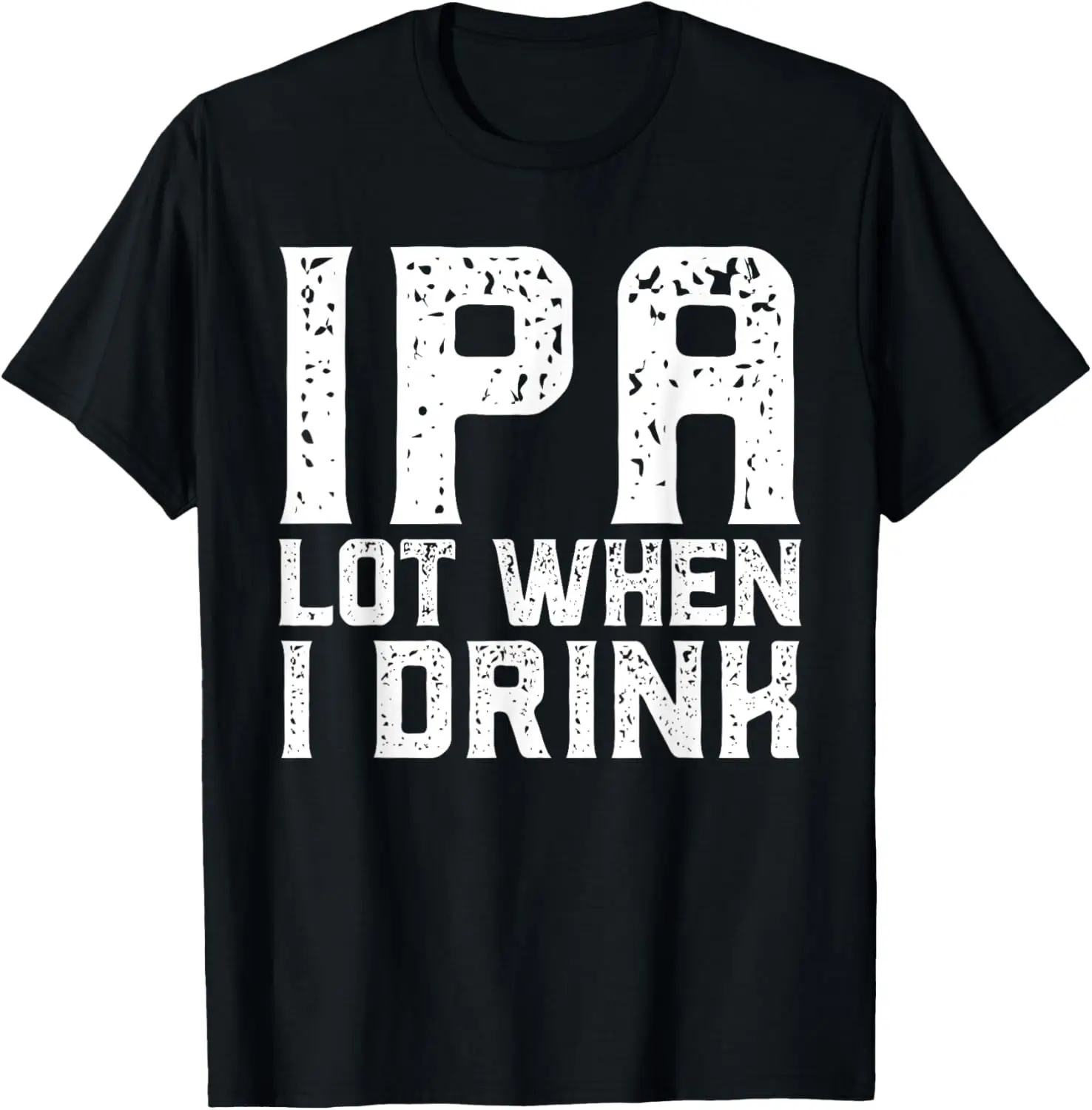 

IPA LOT WHEN I DRINK Father's Day Beer Drinking Dad Joke T-Shirt