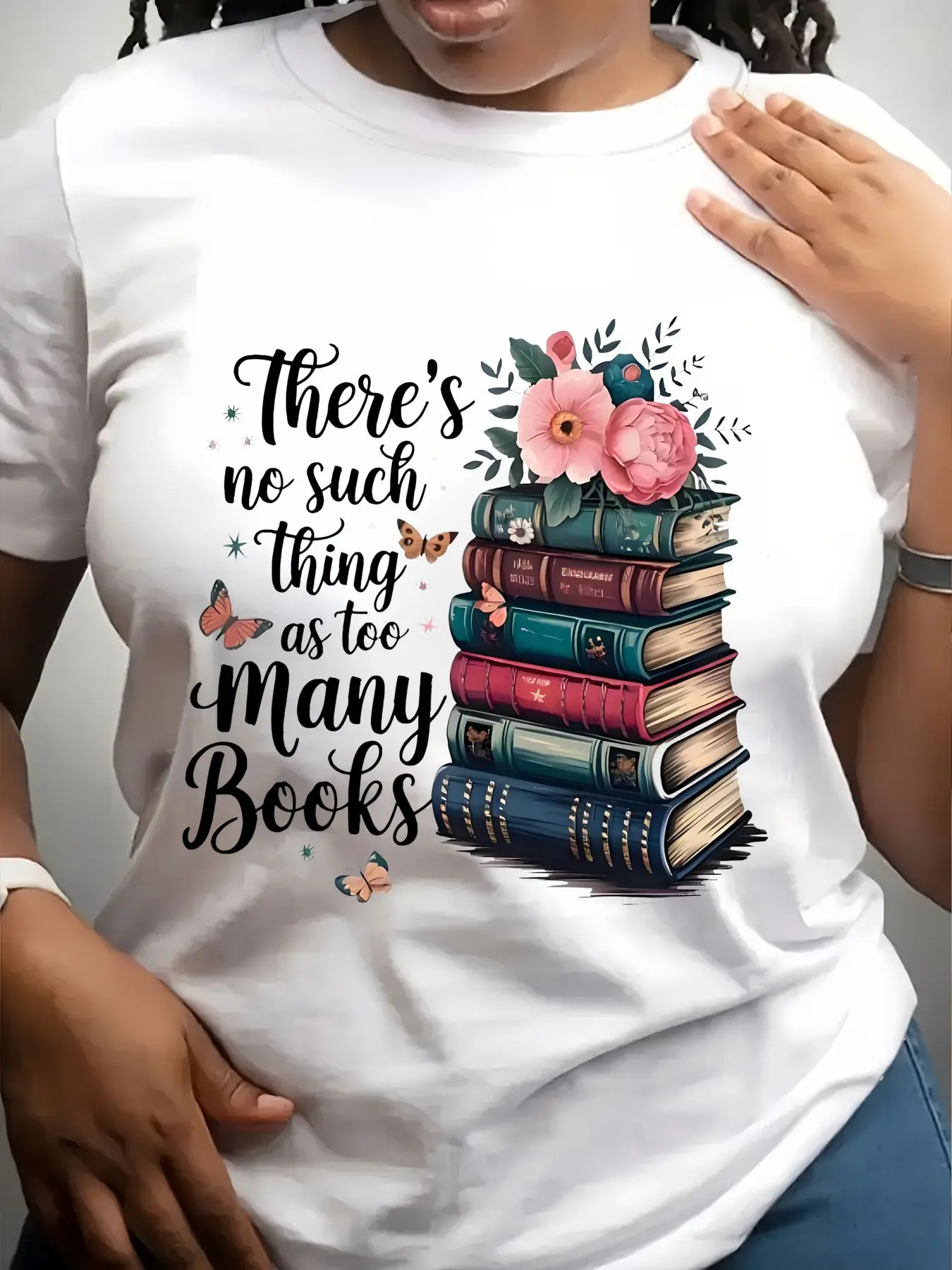 Women's Trendy Crew Neck T-Shirt There Is No Such Thing as Too Many Books with Flowers and Butterflies on Stack of Books Suitable for Casual Sportswear