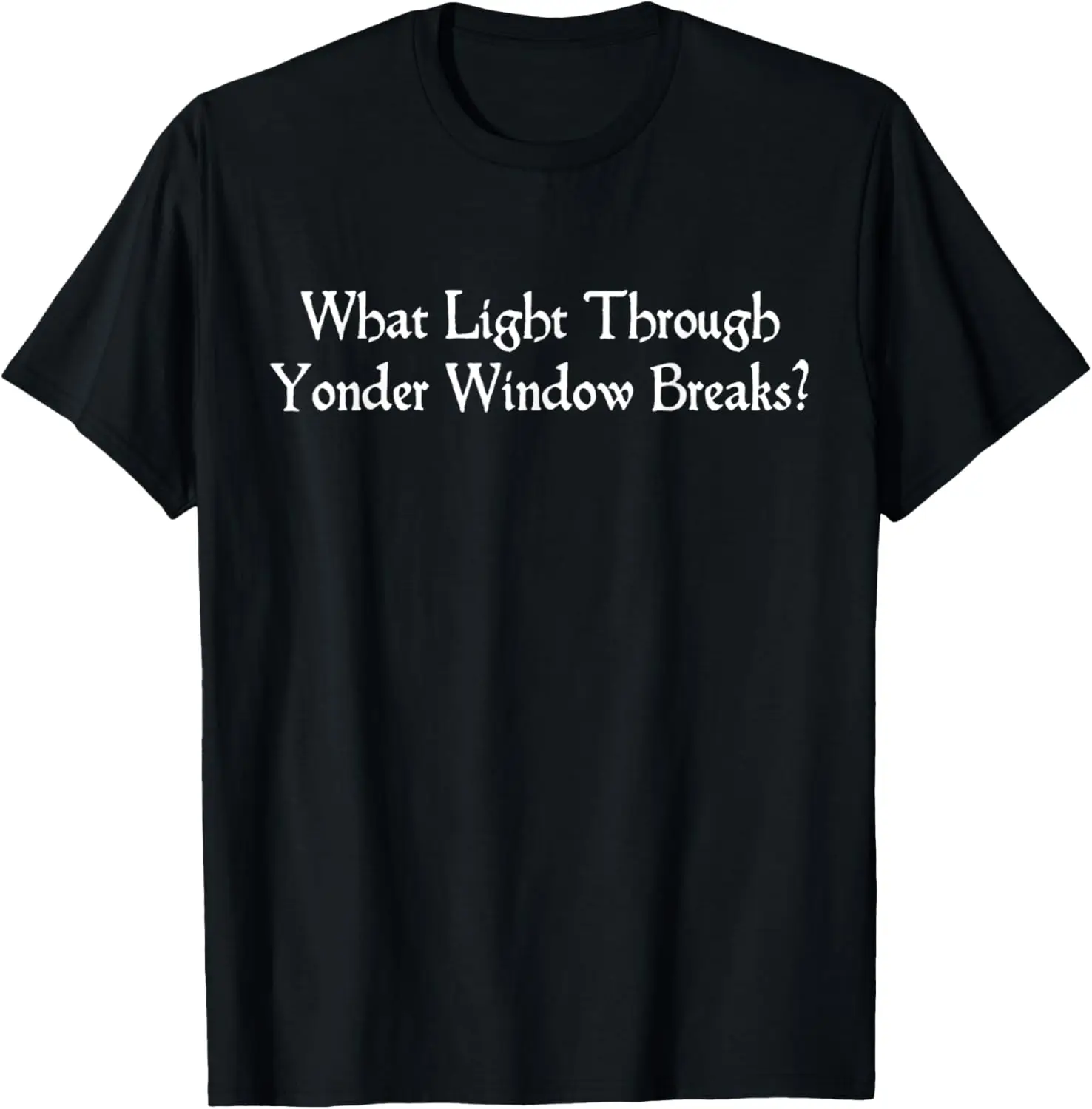 Light Through Yonder Window Shakespeare Quote Romeo Juliet T-Shirt