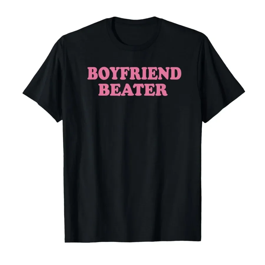 Boyfriend Beater Funny Girlfriend Meme T ShirtsWomen Humor Streetwear Tee Shirt Short Sleeve Unisex Loose Clothing