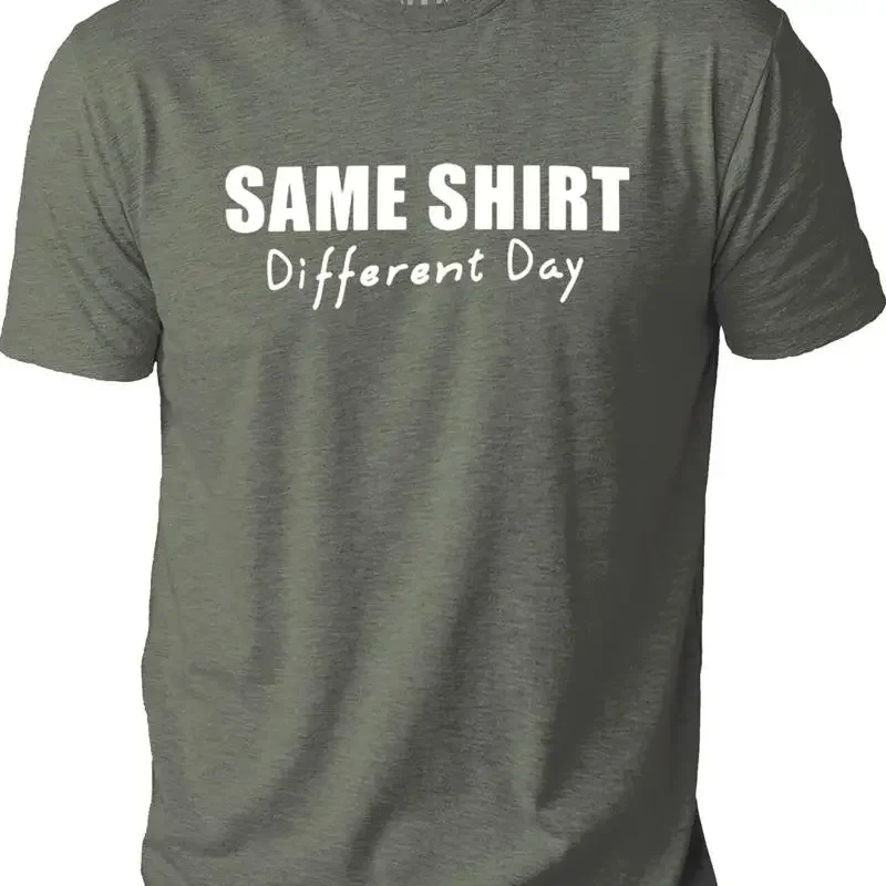 Same T Shirt Different Day Fathers Sarcastic Novelty Funny
