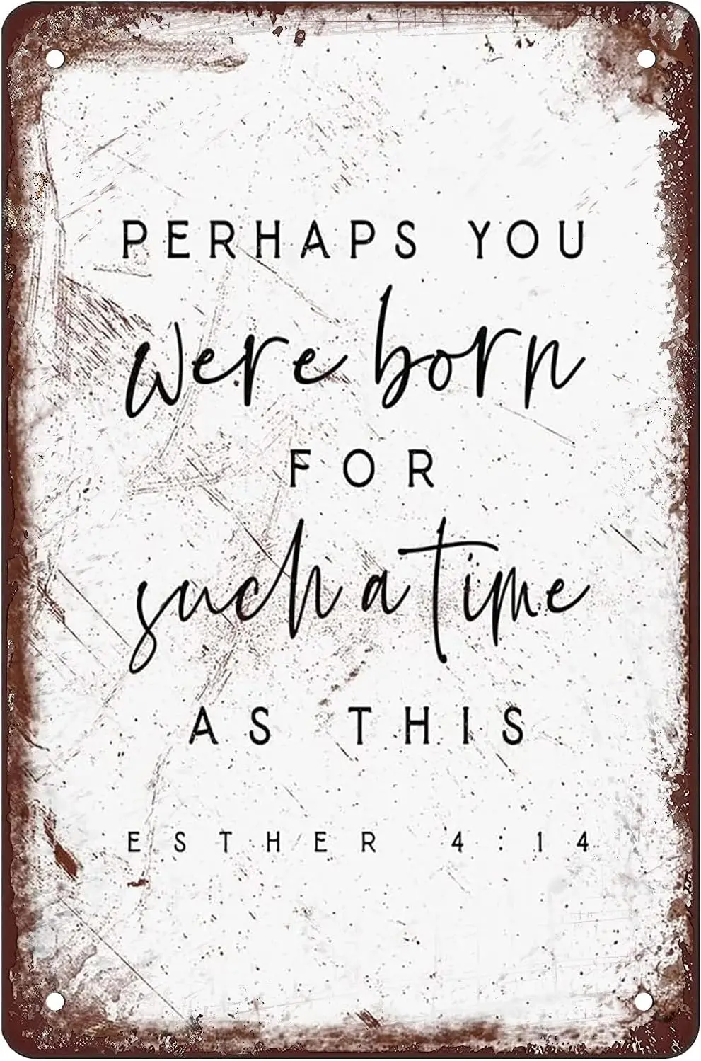 Esther 414 Perhaps You Were Born For Such A Time As This Metal Tin Sign Fun Decoration For Home Kitchen Bar Room Garage Vintage