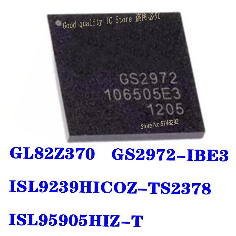 

5PCS GL82Z370 GS2972-IBE3 GS2972 ISL9239HICOZ-TS2378 ISL9239HI ISL95905HIZ-T ISL95905 BGA