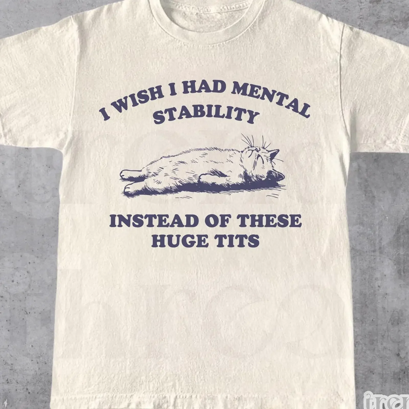 Funny Sarcastic Cat Meme T Shirt I Wish Mental Stability Instead Of Huge Tits Vintage  vintage Washed Unisex fashion Casual