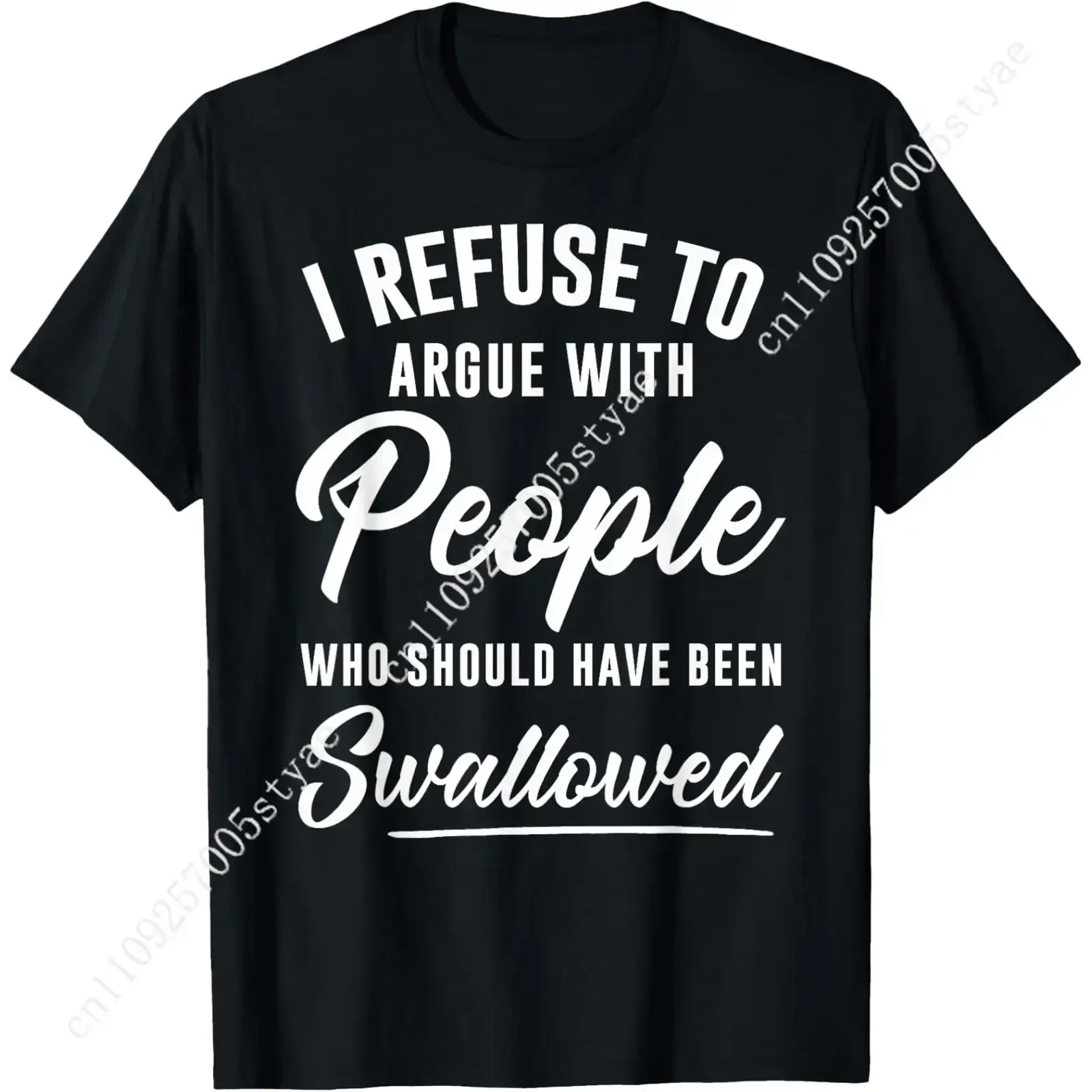 I Refuse To Argue with People Who Should Have Been Swallowed T-Shirt, Funny Sarcastic Graphic Tee
