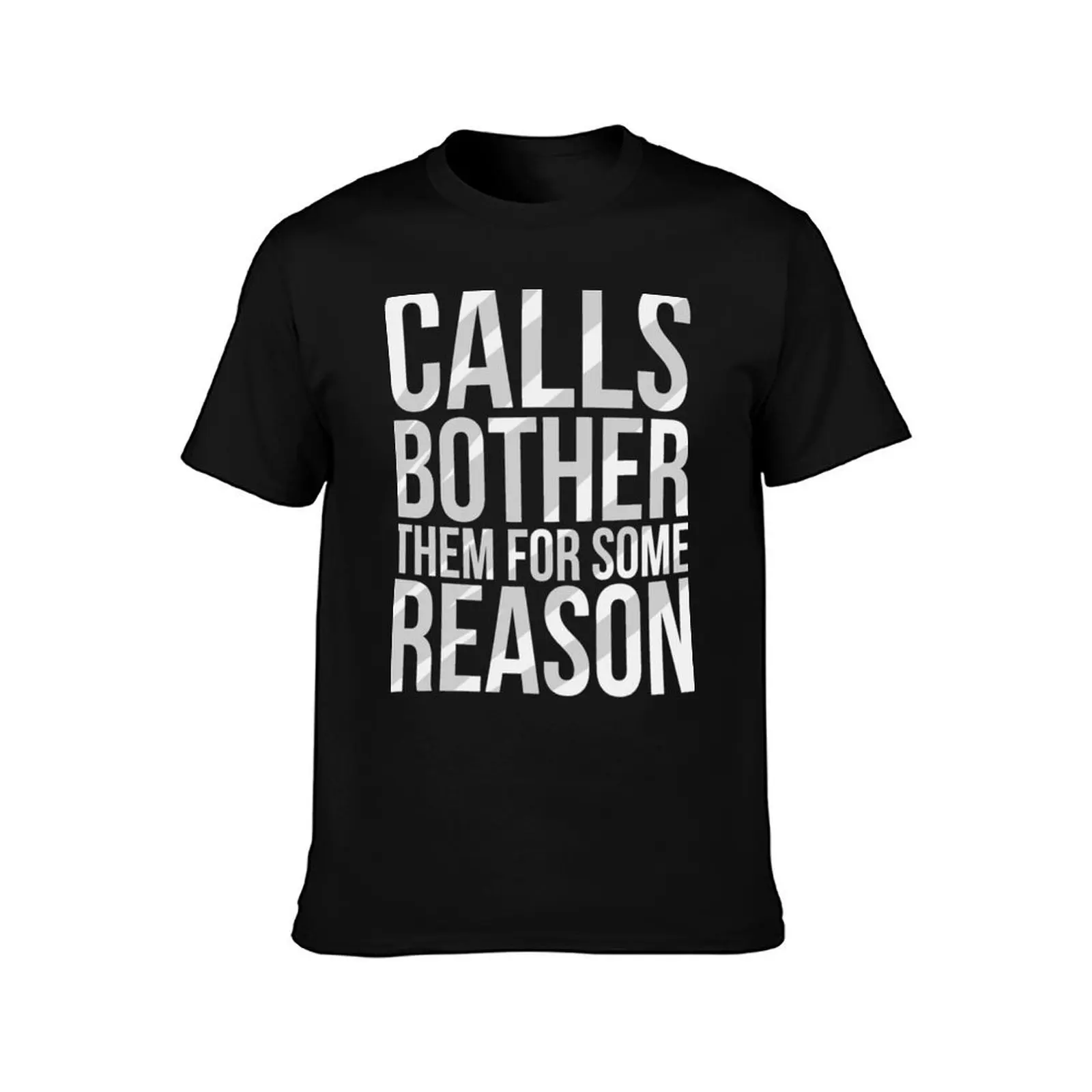 calls bother them for some reason T-Shirt Fashion Simple Casual Tee Shirt T-Shirt