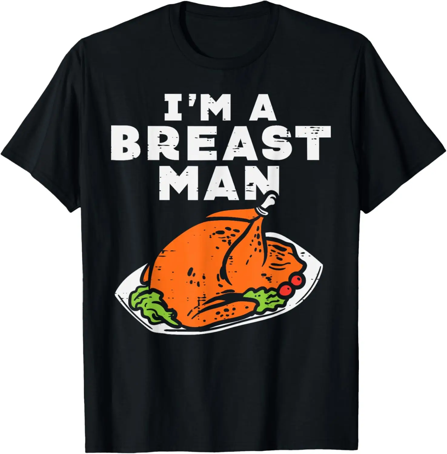 

Im A Breast Man Turkey Funny Thanksgiving Dinner Men Dad T-Shirt