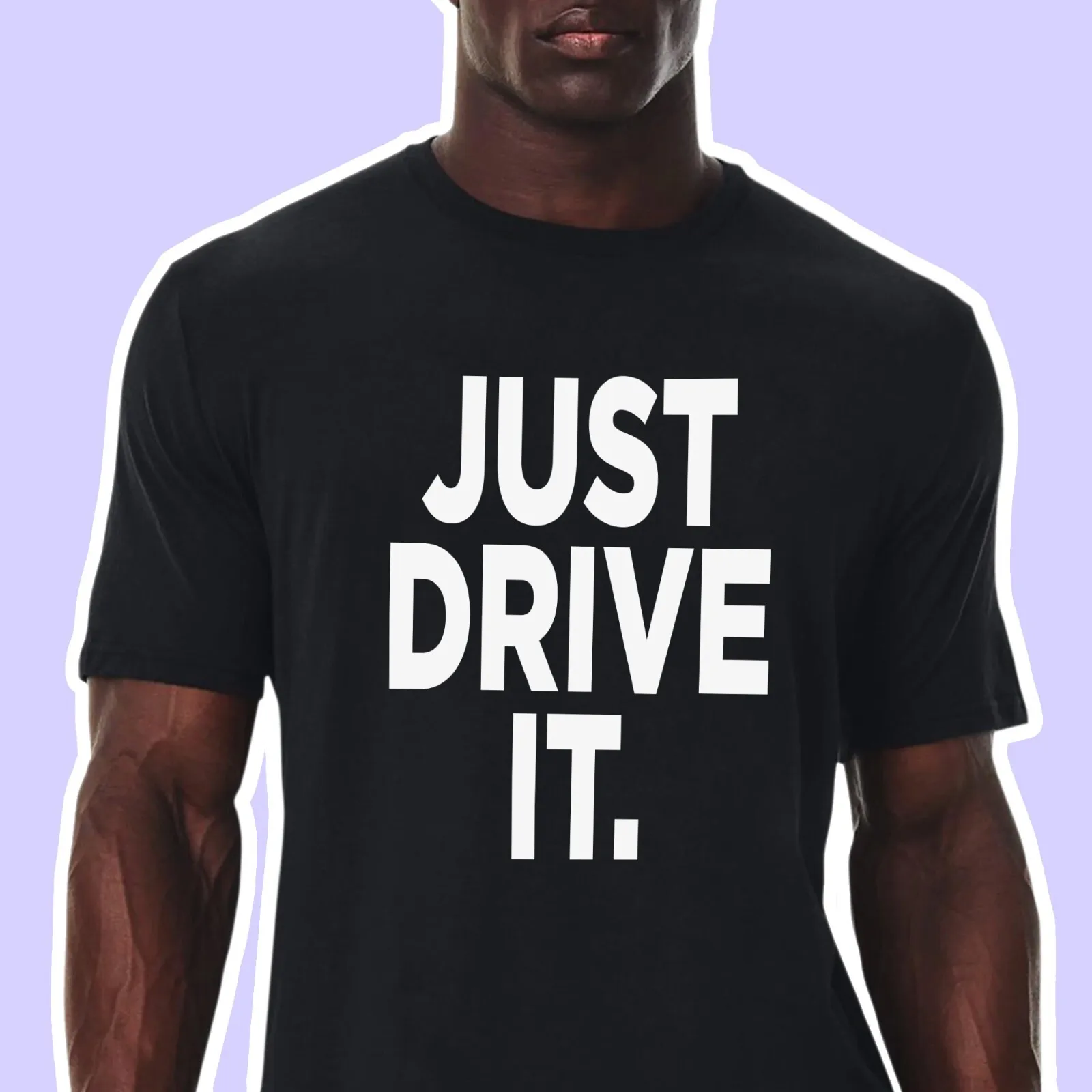 Just Drive It T-Shi…