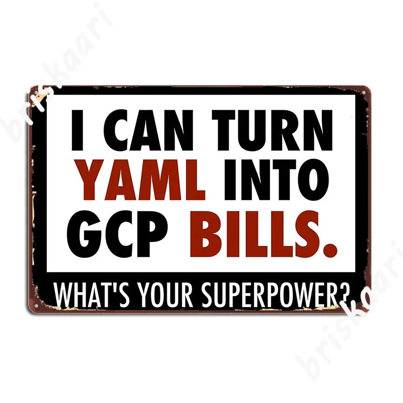 I Can Turn Yaml Into Gcp Bills Poster Metal Plaque Vintage Plates Cave Pub Pub Tin Sign Posters