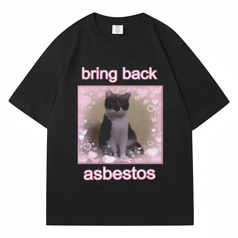 Bring Back Asbestos Funny Cute Cat T Shirts Humor Meme Graphic Fashion Men Women T-shirt 100% Cotton Oversized Casual Streetwear