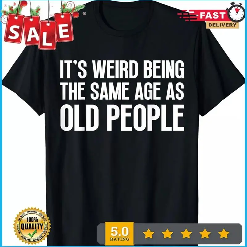 

Саркастическая футболка в стиле ретро It's Weird Being The Same Age As Old People