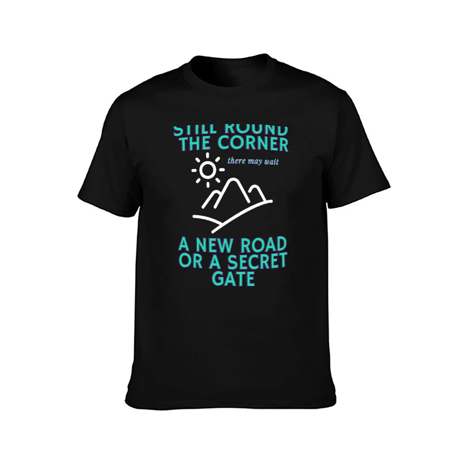 Still round the corner, quote, Tolkien, a walking song T-Shirt t shirt custom print T-Shirt