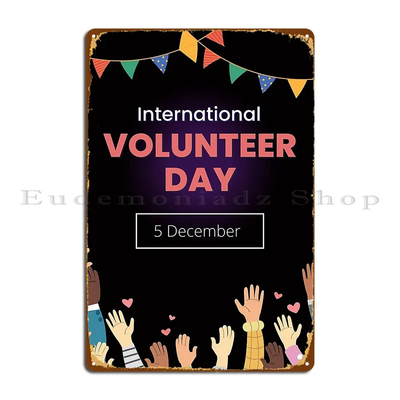 International Volunteer Day Metal Plaque Poster Design Living Room Wall Decor Decoration Vintage Tin Sign Poster