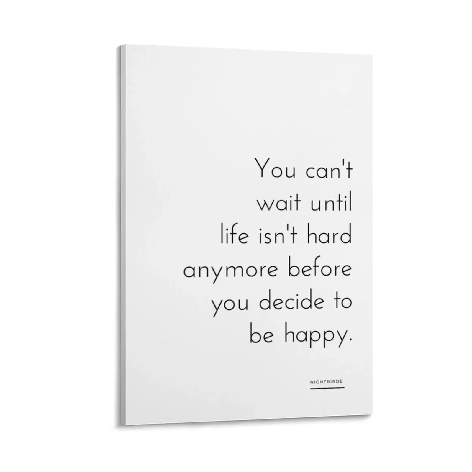 

You can'twait untillife isn't hard anymore before you decide tobe happy. Nightbirde. Canvas Painting Decor for room
