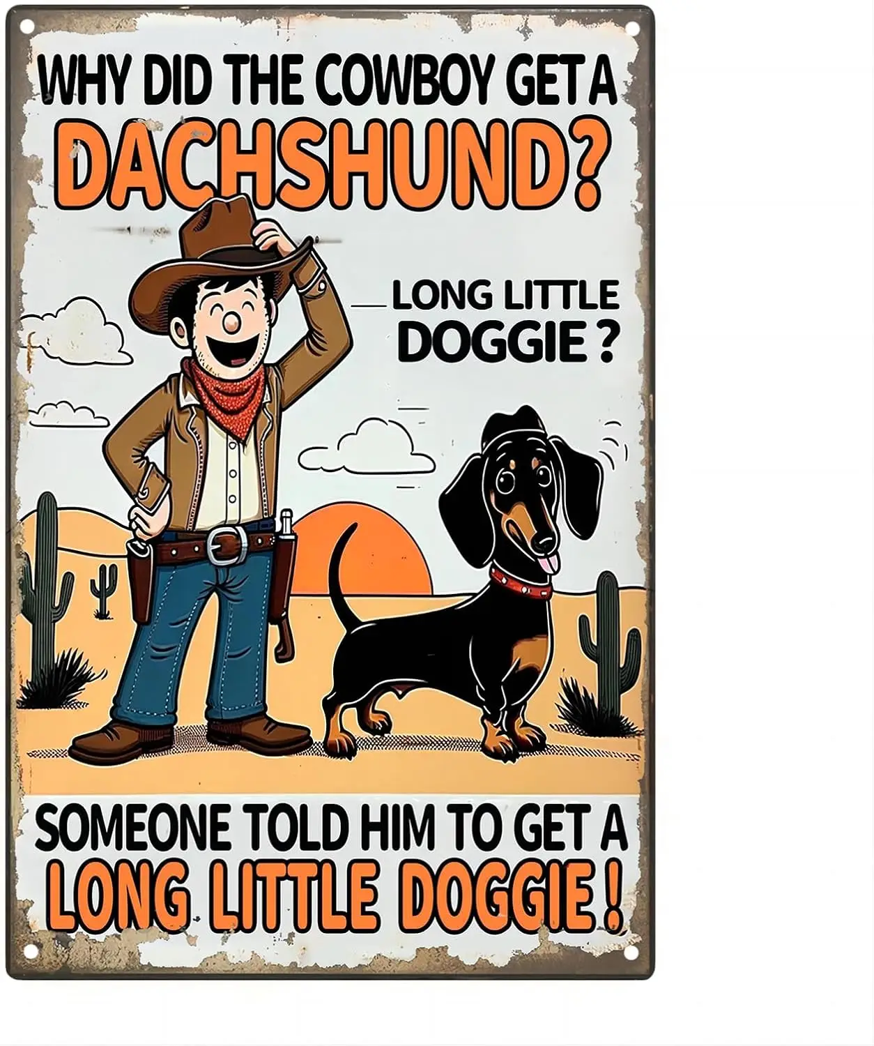 Funny Metal Poster 'Why Did The Cowboy Get a Dachshund? Someone Told Him to Get a Long Little Doggie!' Wall Art Alum ALI sign