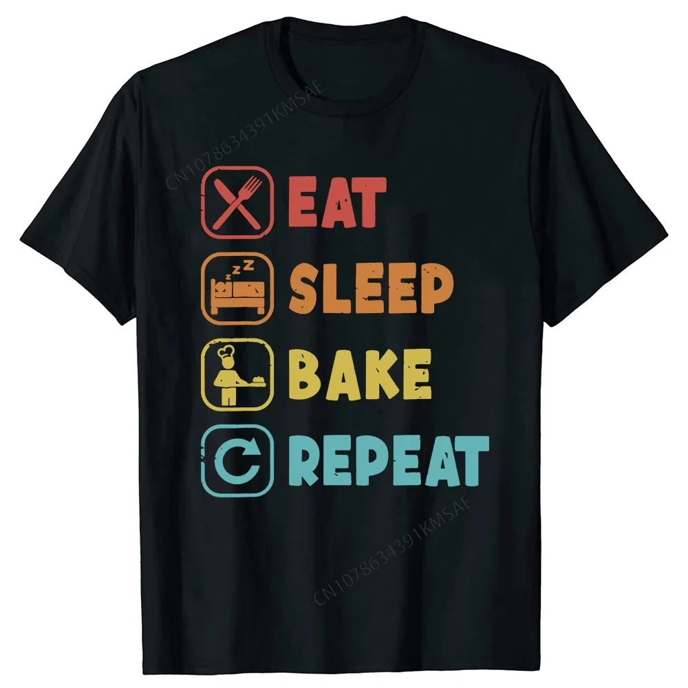 Eat Sleep Bake Repeat Bread Maker Baker Funny T Shirts Summer Graphic Cotton Streetwear Short Sleeve Gifts T-shirt Men