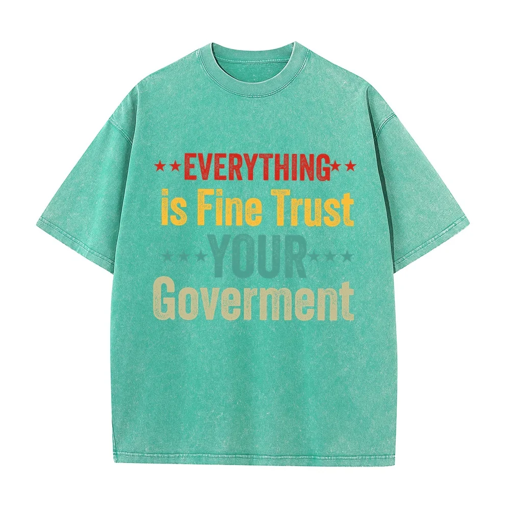 Printing Graphic T-Shirts Men Everything Is Fine Trust Your Government Politics Sarcasm Men's T-Shirts Funny Designer Streetwear