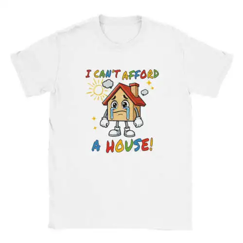 I Can't Afford A House T-shirt