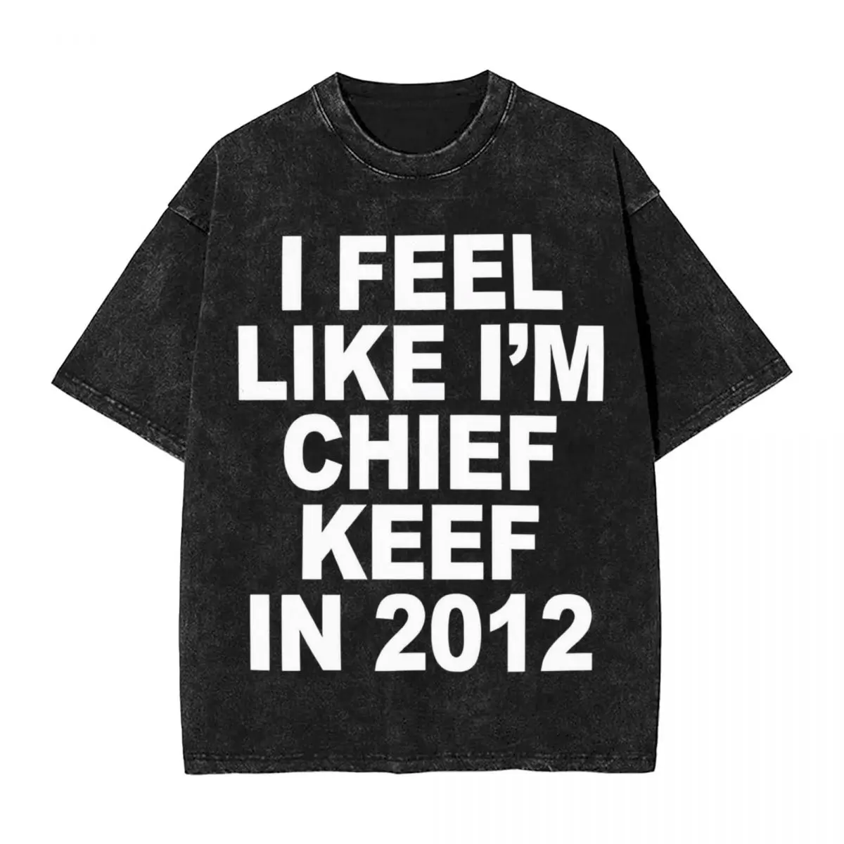 I Feel Like I'm Chief Keef In 2012 Rapper 90s Washed T Shirt Streetwear T-Shirts Chief Keef Tee Shirt Men Women Cotton  Printed